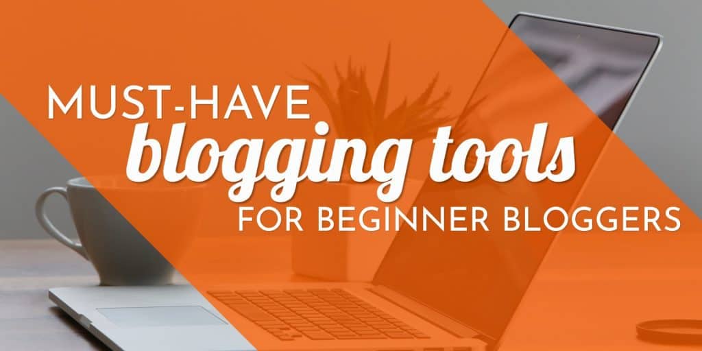 blog post graphic for must have blogging tools for beginner bloggers post